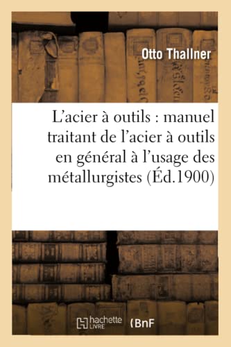 Acier a Outils Manuel Traitant de l'Acier a Outils en General a l'Usage des Met [Paperback]