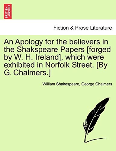 An Apology For The Believers In The Shakspeare Papers [forged By W. H. Ireland], [Paperback]
