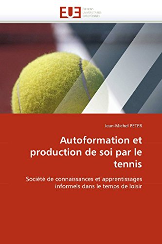 Autoformation Et Production De Soi Par Le Tennis Socit De Connaissances Et Ap [Paperback]