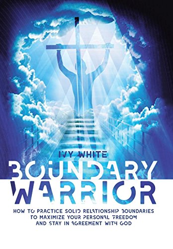 Boundary Warrior How To Practice Solid Relationship Boundaries To Maximize Your [Hardcover]