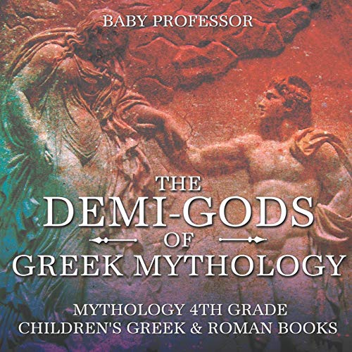 Demi-Gods of Greek Mythology - Mythology 4th Grade Children's Greek & Roman Book [Paperback]