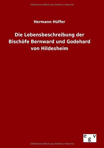 Die Lebensbeschreibung Der Bischfe Bernward Und Godehard Von Hildesheim (german [Hardcover]