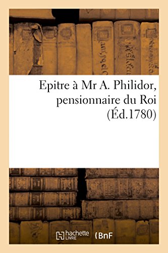 Epitre a MR A. Philidor, Pensionnaire du Roi, Par un Citoyen Ignore de la Republ [Paperback]