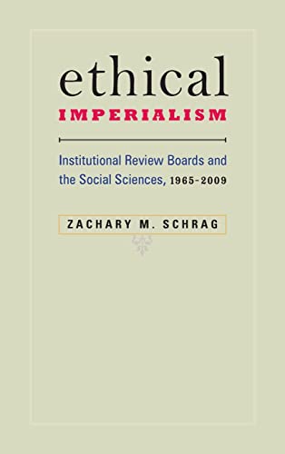 Ethical Imperialism Institutional Review Boards and the Social Sciences, 1965-2 [Hardcover]