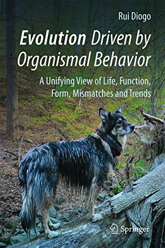 Evolution Driven by Organismal Behavior A Unifying View of Life, Function, Form [Hardcover]