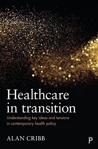 Healthcare in Transition Understanding Key Ideas and Tensions in Contemporary H [Hardcover]
