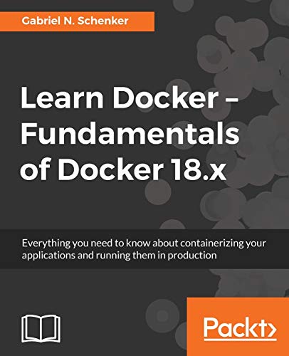 Learn Docker - Fundamentals of Docker 18. x  Everything You Need to Know about  [Paperback]