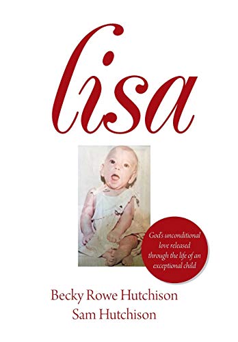 Lisa  God's Unconditional Love Released Through the Life of an Exceptional Chil [Hardcover]