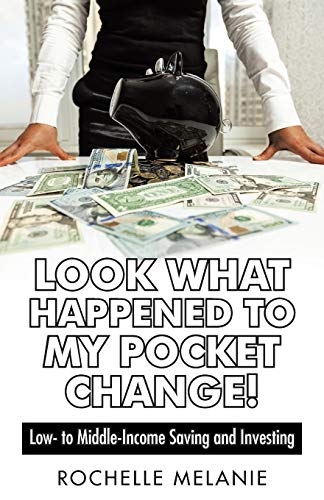 Look What Happened to My Pocket Change  Low- to Middle-Income Saving and Inves [Paperback]