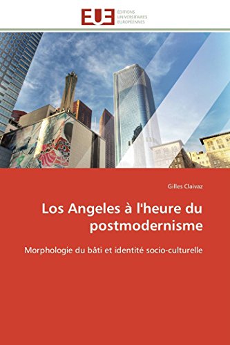 Los Angeles  L'heure Du Postmodernisme Morphologie Du Bti Et Identit Socio-C [Paperback]