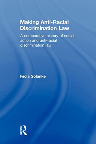 Making Anti-Racial Discrimination Law A Comparative History of Social Action an [Paperback]