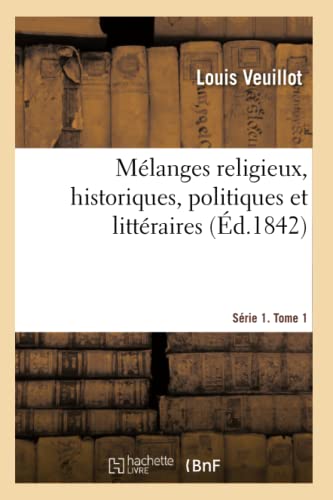 Melanges Religieux, Historiques, Politiques Et Litteraires. Serie 1. Tome 1