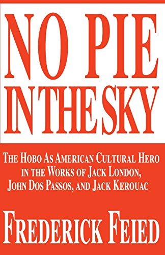 No Pie In The Sky The Hobo As American Cultural Hero In The Works Of Jack Londo [Paperback]