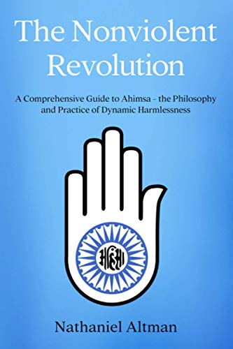 Nonviolent Revolution  A Comprehensive Guide to Ahimsa - the Philosophy and Pra [Paperback]