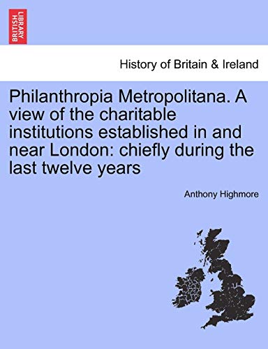 Philanthropia Metropolitana. A View Of The Charitable Institutions Established I [Paperback]