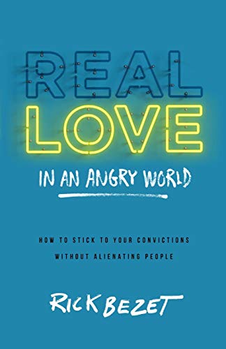 Real Love In An Angry World How To Stick To Your Convictions Without Alienating [Paperback]