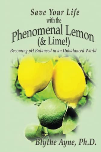 Save Your Life with the Phenomenal Lemon (& Lime)  Becoming Balanced in an Unb [Hardcover]