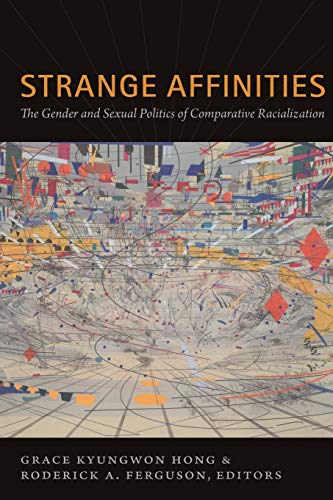 Strange Affinities The Gender And Sexual Politics Of Comparative Racialization  [Paperback]