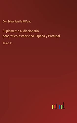Suplemento Al Diccionario Geografico-Estadistico Espana Y Portugal