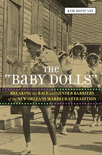 The  baby Dolls  Breaking The Race And Gender Barriers Of The New Orleans Mardi [Paperback]