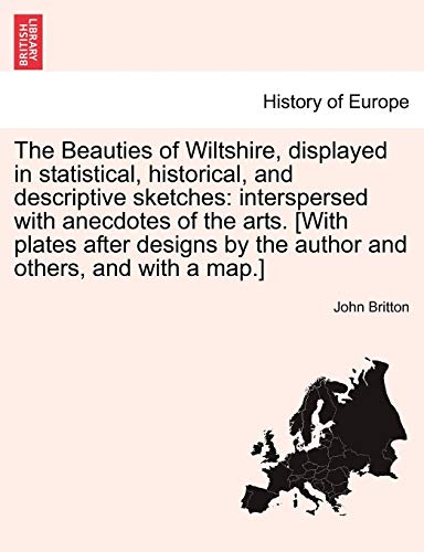 The Beauties Of Wiltshire, Displayed In Statistical, Historical, And Descriptive [Paperback]