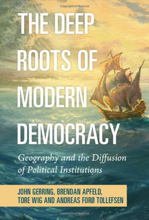 The Deep Roots of Modern Democracy Geography and the Diffusion of Political Ins [Hardcover]