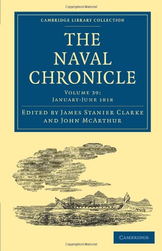 The Naval Chronicle Volume 39, JanuaryJuly 1818 Containing a General and Biog [Paperback]