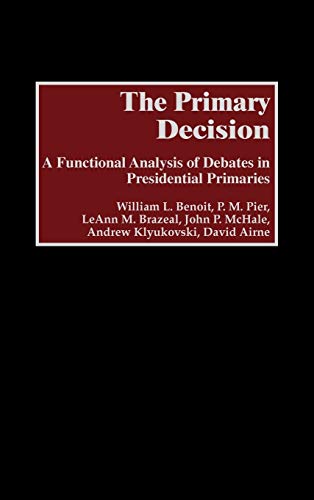 The Primary Decision A Functional Analysis of Debates in Presidential Primaries [Hardcover]