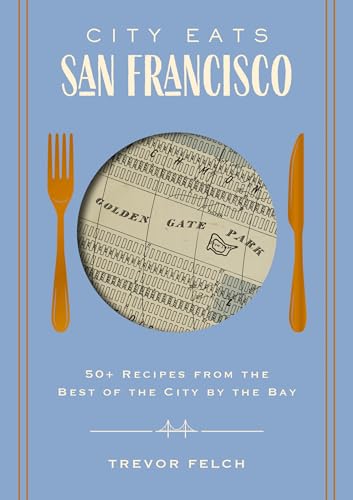 City Eats San Francisco 50 Recipes from the Best of the City by the Bay [Hardcover]