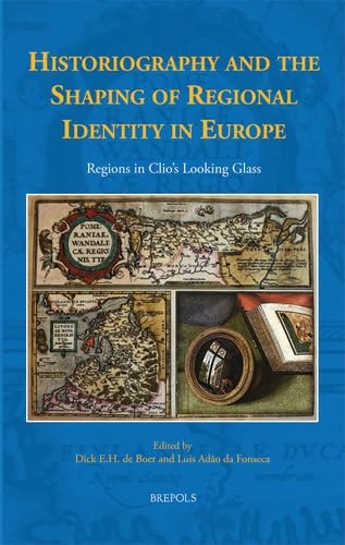 Historiography and the Shaping of Regional Identity in Europe Regions in Clio's [Hardcover]
