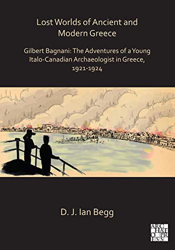 Lost Worlds of Ancient and Modern Greece Gilbert Bagnani The Adventures of a Y [Hardcover]