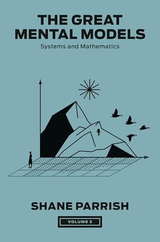 The Great Mental Models, Volume 3 Systems and Mathematics [Hardcover]