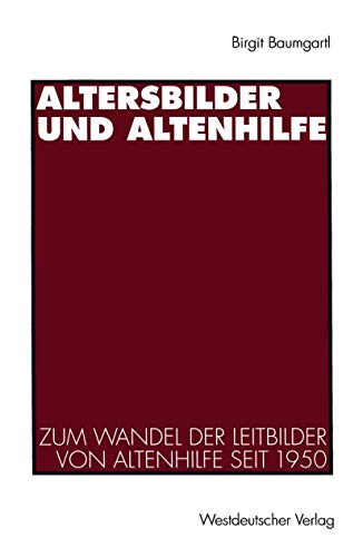 Altersbilder und Altenhilfe Zum Wandel der Leitbilder von Altenhilfe seit 1950 [Paperback]