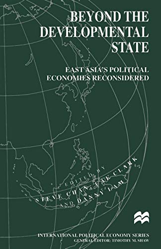 Beyond the Developmental State East Asias Political Economies Reconsidered [Paperback]