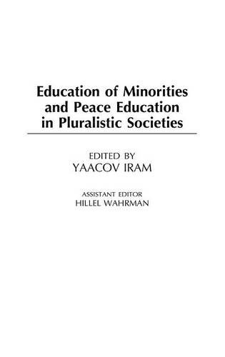 Education Of Minorities And Peace Education In Pluralistic Societies [Hardcover]
