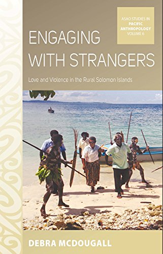 Engaging with Strangers Love and Violence in the Rural Solomon Islands [Hardcover]