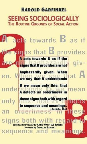Seeing Sociologically The Routine Grounds of Social Action [Hardcover]