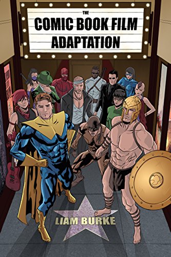 The Comic Book Film Adaptation Exploring Modern Hollywood's Leading Genre [Hardcover]