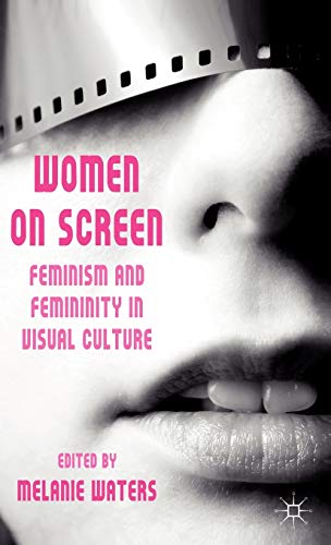 Women on Screen: Feminism and Femininity in Visual Culture [Hardcover]