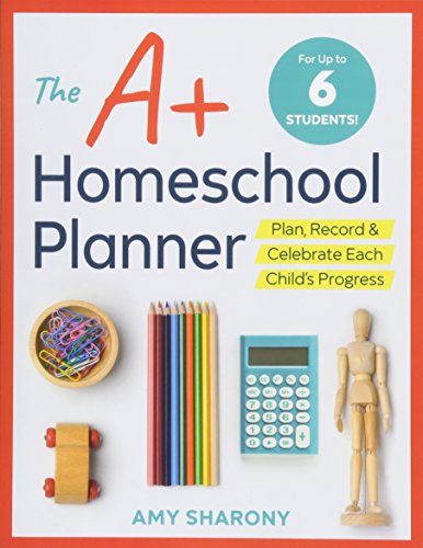 The A+ Homeschool Planner Plan, Record, and Celebrate Each Child's Progress [Paperback]