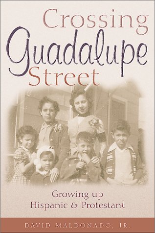 Crossing Guadalupe Street Growing Up Hispanic And Protestant [Paperback]