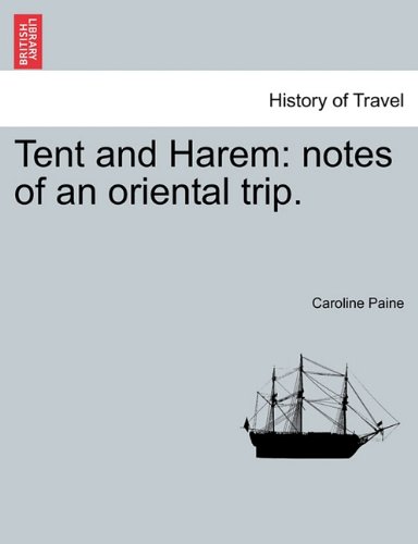 Tent and Harem  Notes of an oriental Trip [Paperback]