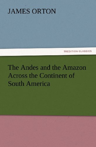 Andes and the Amazon Across the Continent of South Americ [Paperback]