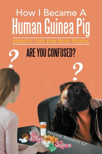 How I Became A Human Guinea Pig Health Tips For Busy People [Paperback]
