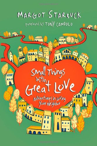 Small Things With Great Love Adventures In Loving Your Neighbor [Paperback]