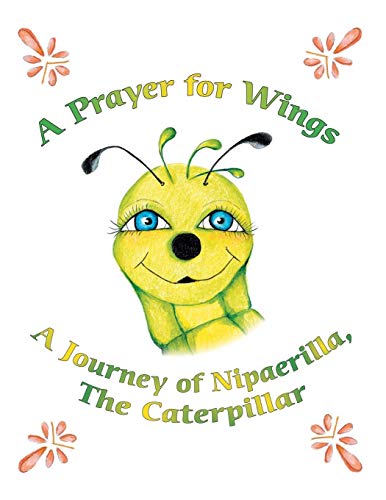 A Prayer For Wings A Journey Of Nipaerilla, The Caterpillar [Paperback]
