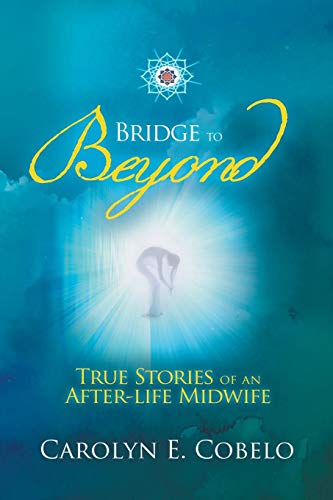 Bridge to Beyond  True Stories of an Afterlife Midwife [Paperback]