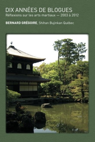 Dix Annees de Blogues  Reflexions Sur les Arts Martiaux [Paperback]