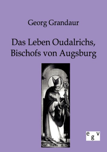 Leben Oudalrichs, Bischofs Von Augsburg [Paperback]