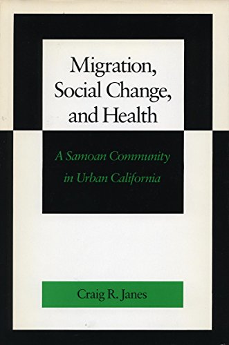Migration, Social Change, and Health A Samoan Community in Urban California [Hardcover]